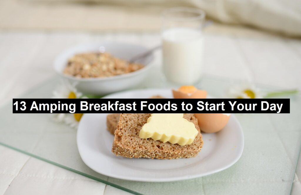 13 Amping Breakfast Foods to Start Your Day 
