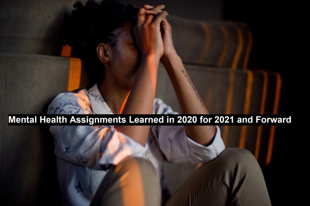 Mental Health Assignments Learned in 2020 for 2021 and Forward 