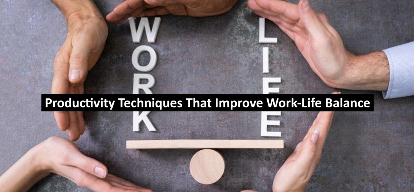 Productivity Techniques That Improve Work-Life Balance