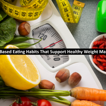 10 Evidence-Based Eating Habits That Support Healthy Weight Management
